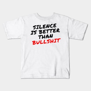 Silence is better than Bullshit Kids T-Shirt